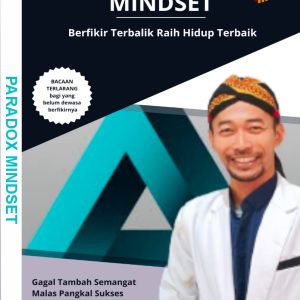 PARADOX MINDSET: Berpikir Terbalik Raih Hidup Terbaik