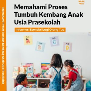 Memahami Proses Tumbuh Kembang Anak Usia Prasekolah (Informasi Esensial bagi Orang Tua)