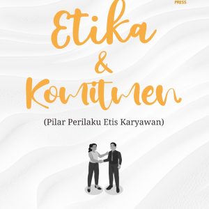 Monograf: Etika dan Komitmen (Pilar Perilaku Etis Karyawan)