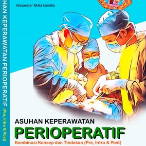ASUHAN KEPERAWATAN PERIOPERATIF: Kombinasi Konsep dan Tindakan(Pre, Intra & Post)dengan Pendekatan 3S (SDKI, SLKI, dan SIKI)